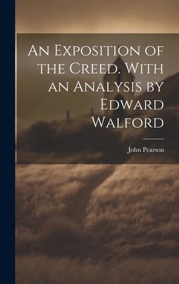 An Exposition of the Creed. With an Analysis by... 1019829583 Book Cover