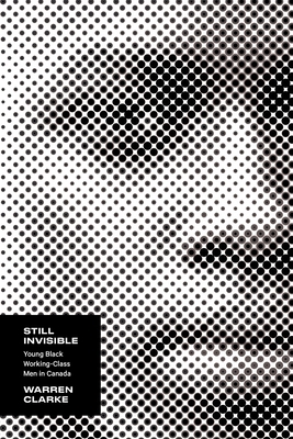 Still Invisible: Young Black Working-Class Men ... 1771127430 Book Cover