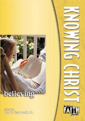 Knowing Christ: Believing 0898272475 Book Cover