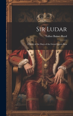 Sir Ludar: A Story of the Days of the Great Que... 1020817143 Book Cover