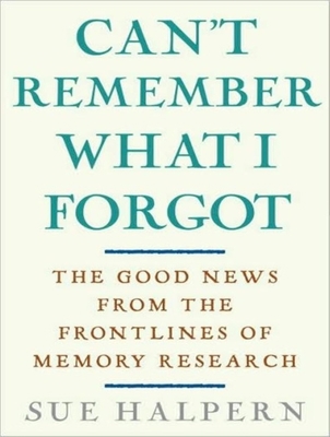 Can't Remember What I Forgot: The Good News fro... 1400157544 Book Cover