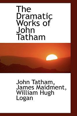 The Dramatic Works of John Tatham 1103478524 Book Cover