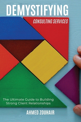 Demystifying Consulting Services: The Ultimate ... B0D2Z1Q2TY Book Cover