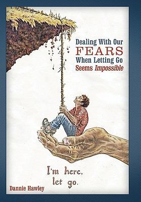 Dealing with Our Fears When Letting Go Seems Im... 1449719112 Book Cover
