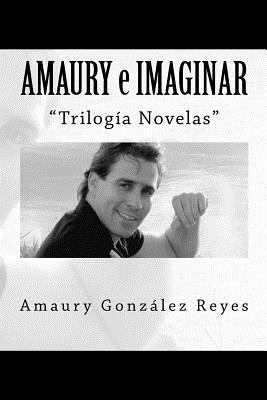 Amaury e Imaginar: "Trilog?a Novelas" [Spanish] 1977724973 Book Cover