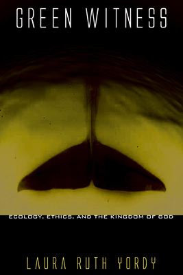 Green Witness: Ecology, Ethics, and the Kingdom... 1498210635 Book Cover