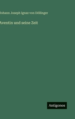 Aventin und seine Zeit [German] 3386728812 Book Cover
