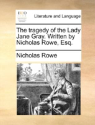 The tragedy of the Lady Jane Gray. Written by N... 1170456456 Book Cover