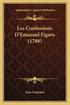 Les Confessions D'Emanuel Figaro (1788) [French] 1165901684 Book Cover
