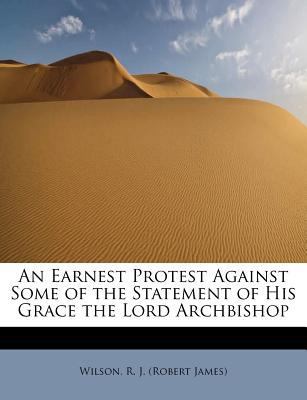 An Earnest Protest Against Some of the Statemen... 1241301832 Book Cover