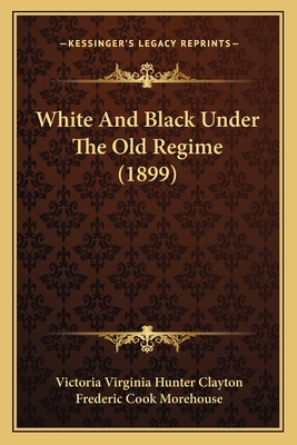 White And Black Under The Old Regime (1899) 1165148439 Book Cover