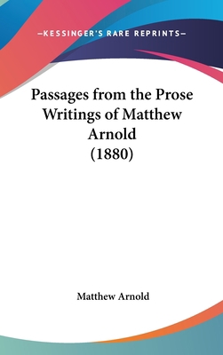 Passages from the Prose Writings of Matthew Arn... 1436529913 Book Cover