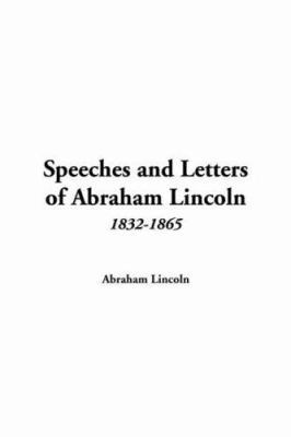 Speeches and Letters of Abraham Lincoln, 1832-1865 1421943077 Book Cover