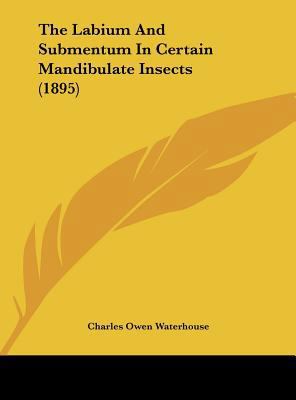 The Labium and Submentum in Certain Mandibulate... 1162229993 Book Cover