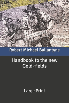 Handbook to the new Gold-fields: Large Print B087CRQBXF Book Cover