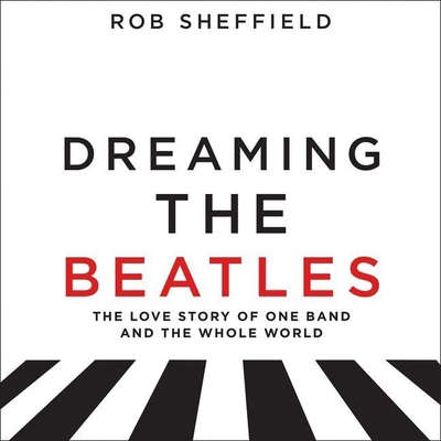 Dreaming the Beatles Lib/E: The Love Story of O... 1441720308 Book Cover