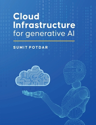 Cloud Infrastructure For Generative AI: Overvie... B0DRZQGP8Y Book Cover