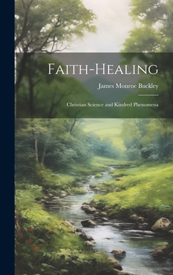 Faith-Healing: Christian Science and Kindred Ph... 1019491922 Book Cover