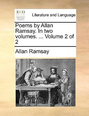 Poems by Allan Ramsay. in Two Volumes. ... Volu... 1140706217 Book Cover