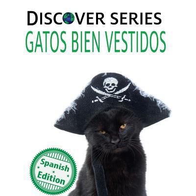 Gatos Bien Vestidos: (Cats All Dressed Up) [Spanish] 1532404093 Book Cover