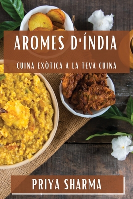 Aromes d'Índia: Cuina Exòtica a la Teva Cuina [Catalan] 1835790321 Book Cover
