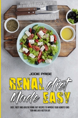 Renal Diet Made Easy: Easy, Tasty and Healthy R... 1802415858 Book Cover