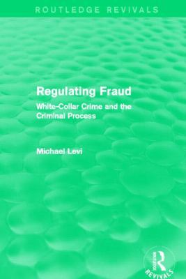 Regulating Fraud (Routledge Revivals): White-Co... 0415826519 Book Cover