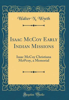 Isaac McCoy Early Indian Missions: Isaac McCoy ... 0666654905 Book Cover