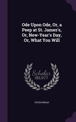 Ode Upon Ode, Or, a Peep at St. James's, Or, Ne... 1358966729 Book Cover