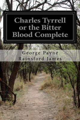 Charles Tyrrell or the Bitter Blood Complete 1523401028 Book Cover