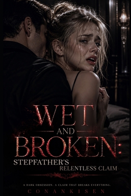Wet and Broken: Stepfather's Relentless Claim B0HCCL93F3 Book Cover