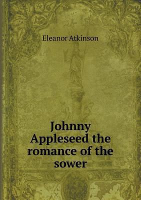 Johnny Appleseed the romance of the sower 5518993358 Book Cover