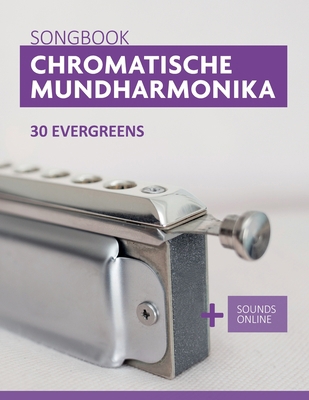 Chromatische Mundharmonika Songbook - 30 Evergr... [German] B09M53NZ9X Book Cover