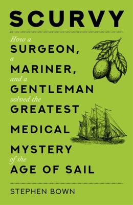 Scurvy: How a Surgeon, a Mariner, and a Gentlem... 0750997400 Book Cover