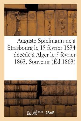 Auguste Spielmann Né À Strasbourg Le 15 Février... [French] 2012482104 Book Cover