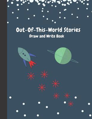 Out-of-This-World Stories: Draw and Write Book 1096028263 Book Cover