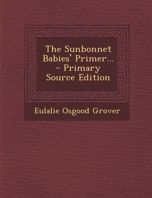 The Sunbonnet Babies' Primer... - Primary Sourc... 1295729962 Book Cover