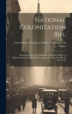 National Colonization Bill: Hearings Before the... 1020664533 Book Cover