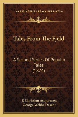 Tales From The Fjeld: A Second Series Of Popula... 116395084X Book Cover