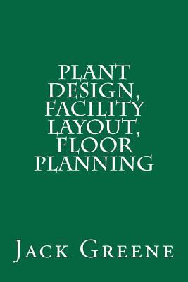 Plant Design, Facility Layout, Floor Planning 1466257997 Book Cover