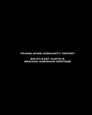 Hardcover Translating Community History: South East Austin & Mexican American Heritage Book