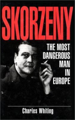 Skorzeny: The Most Dangerous Man in Europe 0938289942 Book Cover