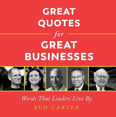 Great Quotes for Great Businesses: Words That L... 1492689696 Book Cover