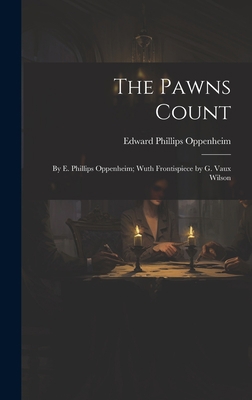 The Pawns Count: By E. Phillips Oppenheim; Wuth... 1020716568 Book Cover