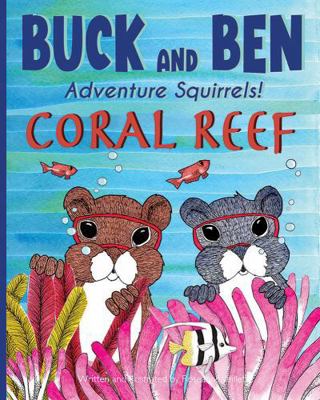 Buck and Ben Adventure Squirrels: Coral Reef 0984370536 Book Cover