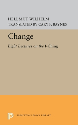 Change: Eight Lectures on the I Ching 0691656495 Book Cover