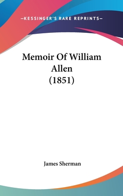 Memoir Of William Allen (1851) 0548943664 Book Cover