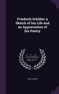 Friedrich Schiller; A Sketch of His Life and an... 1347331514 Book Cover