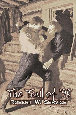 The Trail of '98 by Robert W. Service, Fiction,... 1606641174 Book Cover