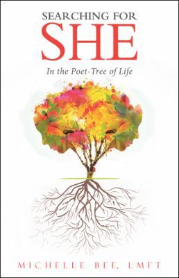 Searching for She: In the Poet-Tree of Life 1504343743 Book Cover
